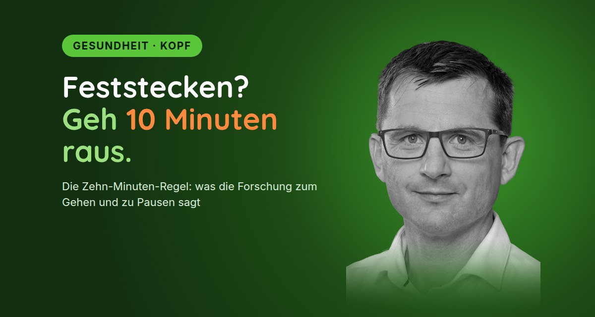 Versicherungsmakler Ingo Forsthuber, Text: Feststecken? Geh 10 Minuten raus – die Zehn-Minuten-Regel